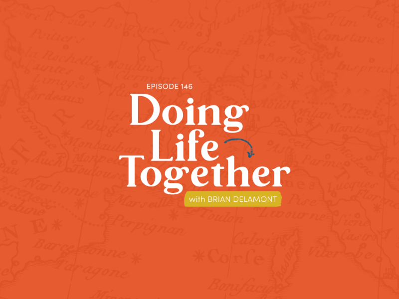 146: Doing Life Together (with Brian Delamont)